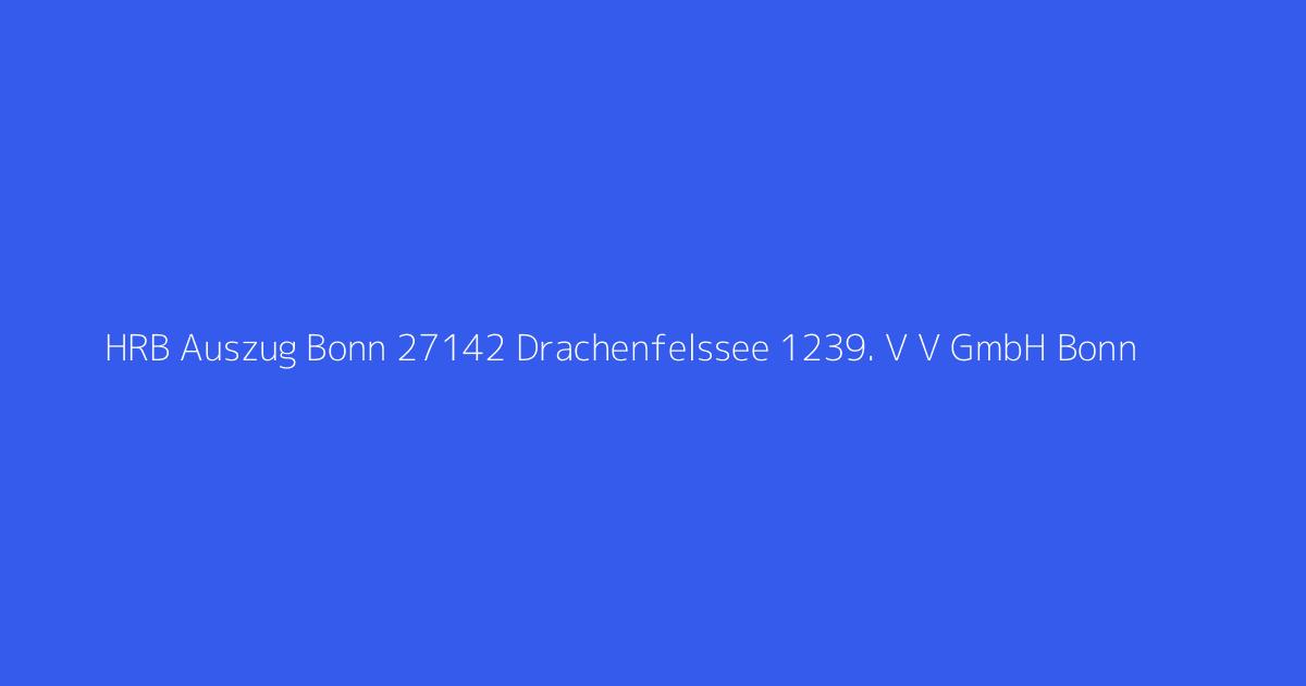 HRB Auszug Bonn 27142 Drachenfelssee 1239. V V GmbH Bonn